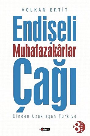 Endişeli Muhafazakarlar Çağı & Dinden Uzaklaşan Türkiye / Volkan Ertit