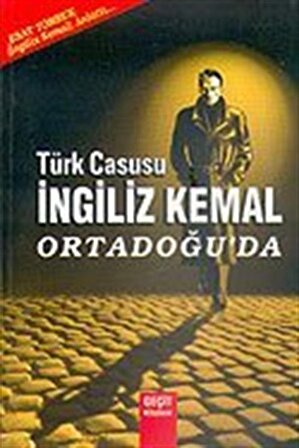 Türk Casusu İngiliz Kemal Ortadoğu'da / Ahmet Esat Tomruk