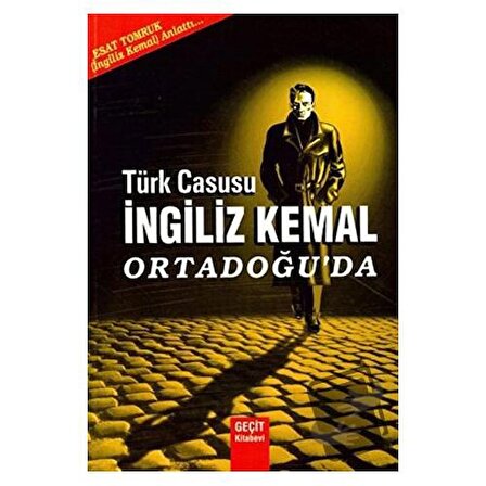 Türk Casusu İngiliz Kemal Ortadoğu'da / Geçit Kitabevi / Esat Tomruk