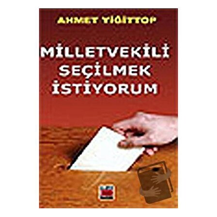 Milletvekili Seçilmek İstiyorum / Elips Kitap / Ahmet Yiğittop