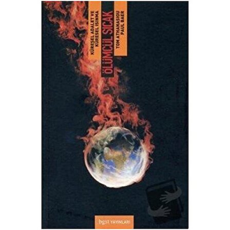 Ölümcül Sıcak Küresel Adalet ve Küresel Isınma / Bgst Yayınları / Paul Baer,Tom
