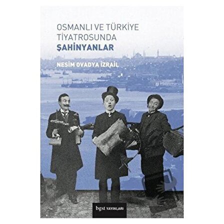 Osmanlı ve Türkiye Tiyatrosunda Şahinyanlar / Bgst Yayınları / Nesim Ovadya İzrail