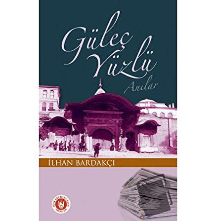 Güleç Yüzlü Anılar / Türk Edebiyatı Vakfı Yayınları / İlhan Bardakçı