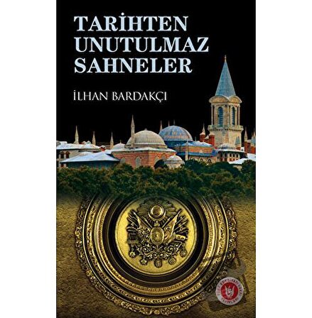 Tarihten Unutulmaz Sahneler / Türk Edebiyatı Vakfı Yayınları / İlhan Bardakçı