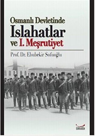 Osmanlı Devletinde Islahatlar ve I. Meşrutiyet / Ebubekir Sofuoğlu