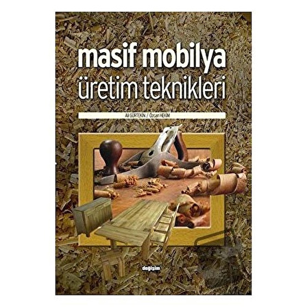 Masif Mobilya Üretim Teknikleri / Değişim Yayınları / Ali Gürtekin,Özcan Hekim