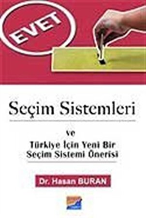 Seçim Sistemleri ve Türkiye İçin Yeni Bir Seçim Sistemi Önerisi / Hasan Buran