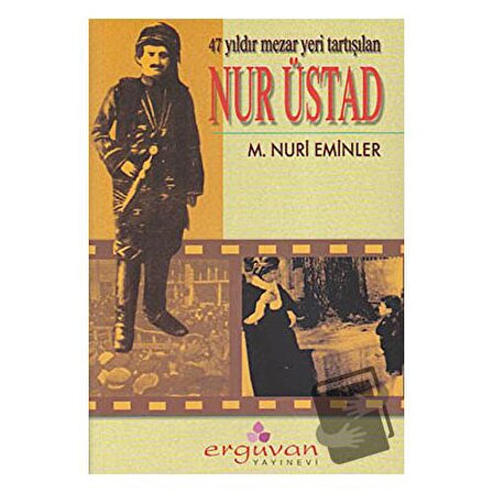 47 Yıldır Mezar Yeri Tartışılan Nur Üstad / Erguvan Yayınevi / M. Nuri Eminler