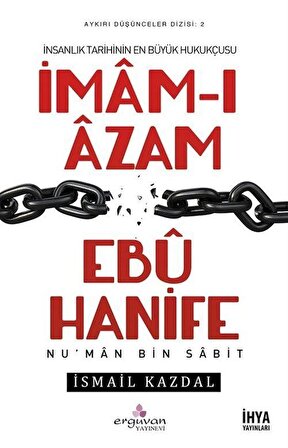 İnsanlık Tarihinin En Büyük Hukukçusu İmam-ı Azam Ebu Hanife / İsmail Kazdal