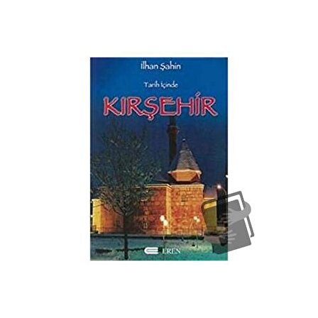 Tarih İçinde Kırşehir / Eren Yayıncılık / İlhan Şahin