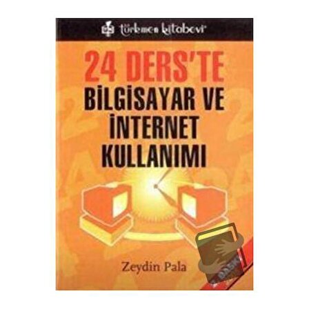 24 Ders'te Bilgisayar ve İnternet Kullanımı / Türkmen Kitabevi / Zeydin Pala