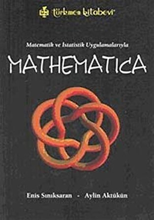 Matematik ve İstatistik Uygulamalarıyla Mathematica / Enis Sınıksaran