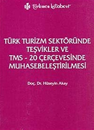 Türk Turizm Sektöründe Teşvikler ve TMS-20 Çerçevesinde Muhasebeleştirilmesi / Hüseyin Akay