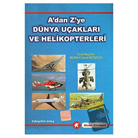A'dan Z'ye Dünya Uçakları ve Helikopterleri / Nisan Kitabevi / Melih Cemal Kuşhan