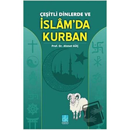 Çeşitli Dinlerde ve İslam'da Kurban / Düşünce Kitabevi Yayınları / Ahmet Güç