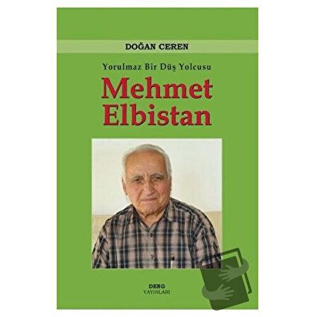 Yorulmaz Bir Düş Yolcusu Mehmet Elbistan (Ciltli) / Deng Yayınları / Doğan Ceren