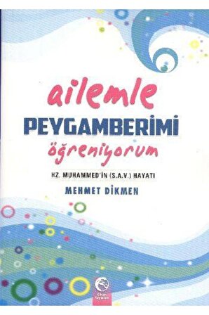 Ailemle Peygamberimi Öğreniyorum Hz. Peygamber S.a.v. 'in Hayatı