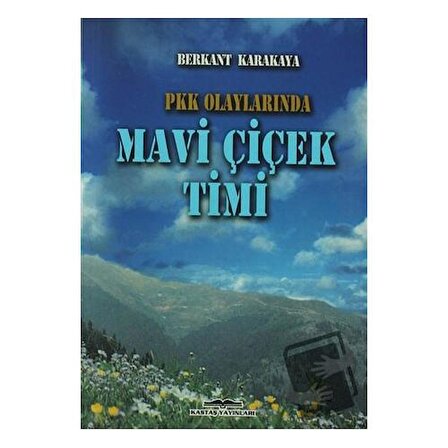 PKK Olaylarında Mavi Çiçek Timi / Kastaş Yayınları / Berkant Karakaya