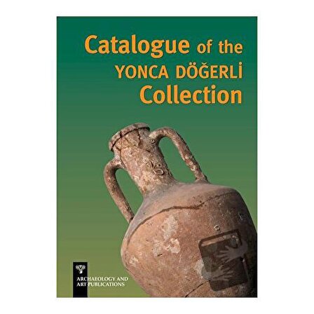 Catalogue of the Yonca Döğerli Collection / Arkeoloji ve Sanat Yayınları / Pınar