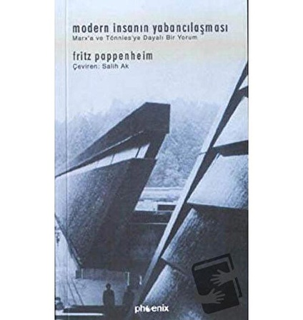 Modern İnsanın Yabancılaşması Marx’a ve Tönnies’ye Dayalı Bir Yorum / Phoenix