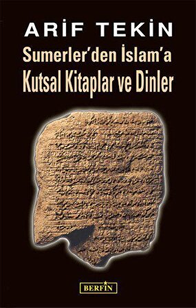 Sumerler'den İslam'a Kutsal Kitaplar ve Dinler - Arif Tekin - Berfin Yayınları