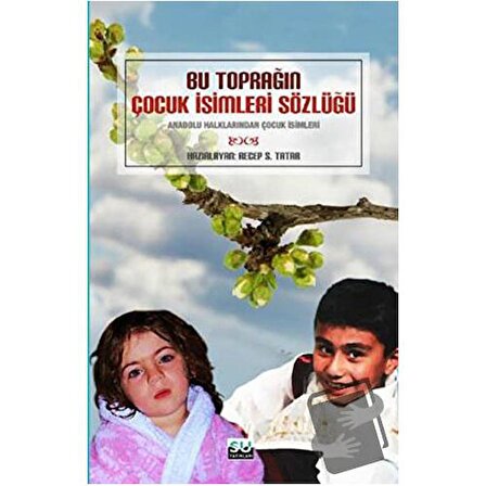 Bu Toprağın Çocuk İsimleri Sözlüğü / Su Yayınevi / Recep S. Tatar