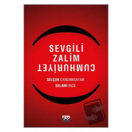 Sevgili Zalim Cumhuriyet / Su Yayınevi / Selami İnce,Selçuk Candansayar