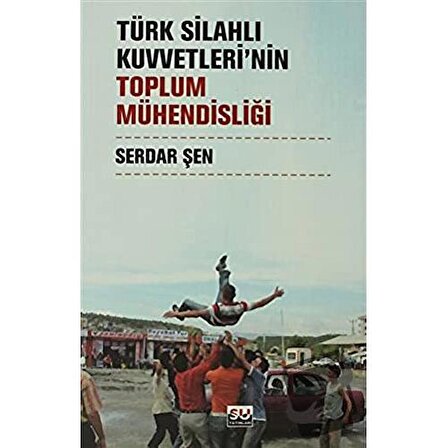 Türk Silahlı Kuvvetleri’nin Toplum Mühendisliği / Su Yayınevi / Serdar Şen