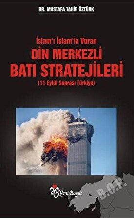İslam'ı İslam'la Vuran Din Merkezli Batı Stratejileri (11 Eylül Sonrası Türkiye) / Dr. Mustafa Tahir Öztürk