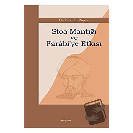Stoa Mantığı ve Farabi’ye Etkisi / Araştırma Yayınları / İbrahim Çapak