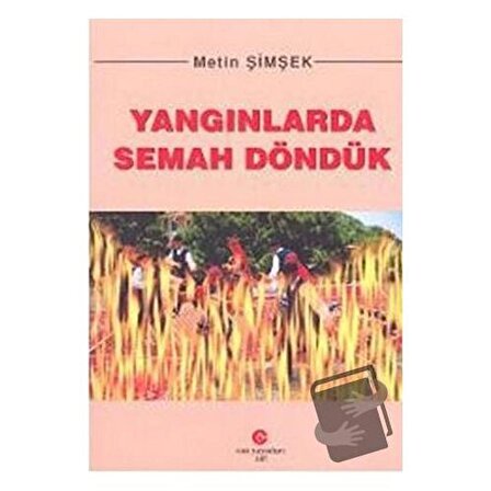 Yangınlarda Semah Döndük / Can Yayınları (Ali Adil Atalay) / Metin Şimşek