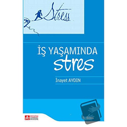 İş Yaşamında Stres / Pegem Akademi Yayıncılık / İnayet Aydın