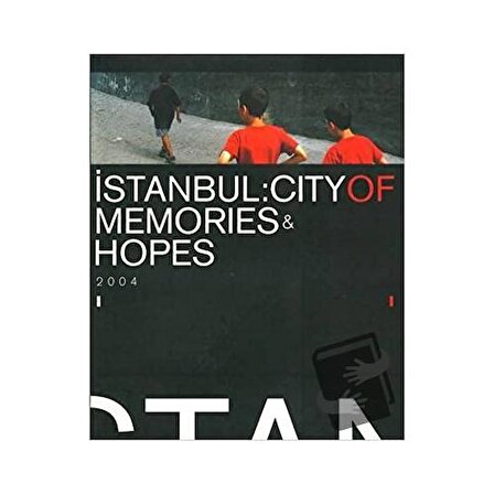 İstanbul: City Of Memories & Hopes 2004 (Ciltli) / İstanbul Bilgi Üniversitesi