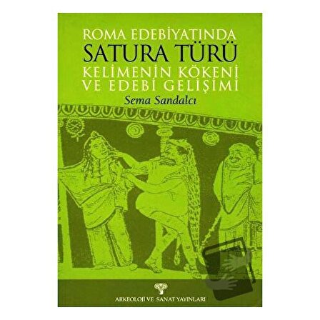 Roma Edebiyatında Satura Türü Kelimenin Kökeni ve Edebi Gelişimi / Arkeoloji ve