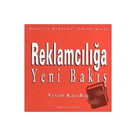 Reklamcılığa Yeni Bakış (Ciltli) / Akba Yayınları / Ayson Karabağ