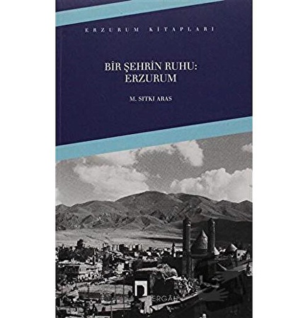 Bir Şehrin Ruhu: Erzurum / Dergah Yayınları / M. Sıtkı Aras