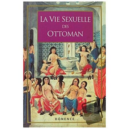 La Vie Sexuelle Des Ottomans / Dönence Basım ve Yayın Hizmetleri / Sema Nilgün