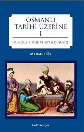 Osmanlı Tarihi Üzerine 1 & Kuruluş, Kimlik ve Siyasi Düşünce / Mehmet Öz