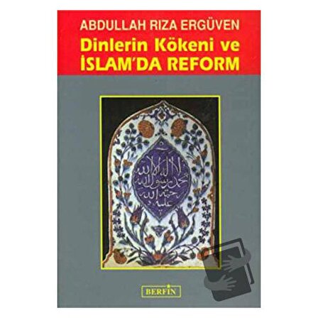 Dinlerin Kökeni ve İslam’da Reform / Berfin Yayınları / Abdullah Rıza Ergüven