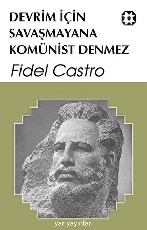 Devrim İçin Savaşmayana Komünist Denmez / Fidel Castro