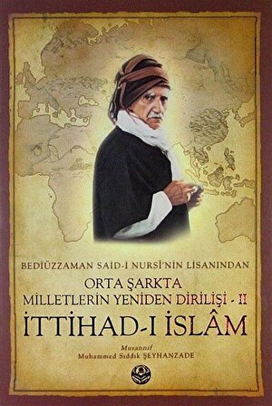 Bediüzzaman Said-i Kürdi'nin Lisanından Orta Şarkta Milletlerin Yeniden Dirilişi 2. Cilt İttihad-ı İslam