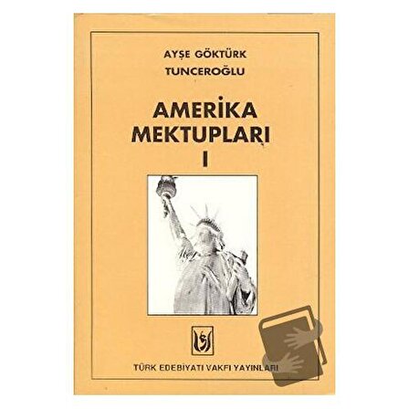 Amerika Mektupları 1 / Türk Edebiyatı Vakfı Yayınları / Ayşe Göktürk Tunceroğlu