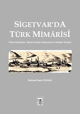 Sigetvar'da Türk Mimarisi / Mehmet Emin Yılmaz