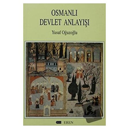 Osmanlı Devlet Anlayışı / Eren Yayıncılık / Yusuf Oğuzoğlu