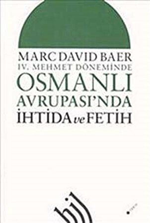 IV. Mehmet Döneminde Osmanlı Avrupası'nda İhtida ve Fetih / Marc David Baer