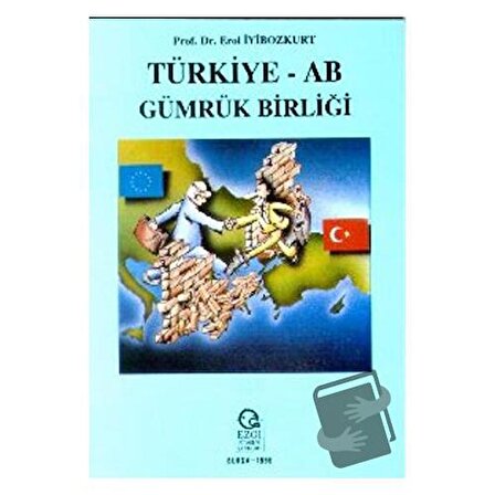 Türkiye   AB Gümrük Birliği / Ezgi Kitabevi Yayınları / Erol İyibozkurt