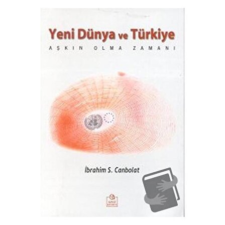 Yeni Dünya ve Türkiye Aşkın Olma Zamanı / Ezgi Kitabevi Yayınları / İbrahim S.