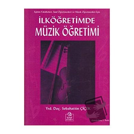 İlköğretimde Müzik Öğretimi / Ezgi Kitabevi Yayınları / Sebahattin Çiçek
