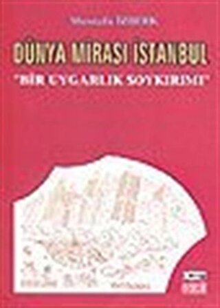 Dünya Mirası İstanbul / Bir Uygarlık Soykırımı / Mustafa İzberk