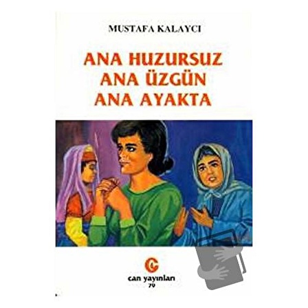 Ana Huzursuz Ana Üzgün Ana Ayakta / Can Yayınları (Ali Adil Atalay) / Mustafa Kalaycı